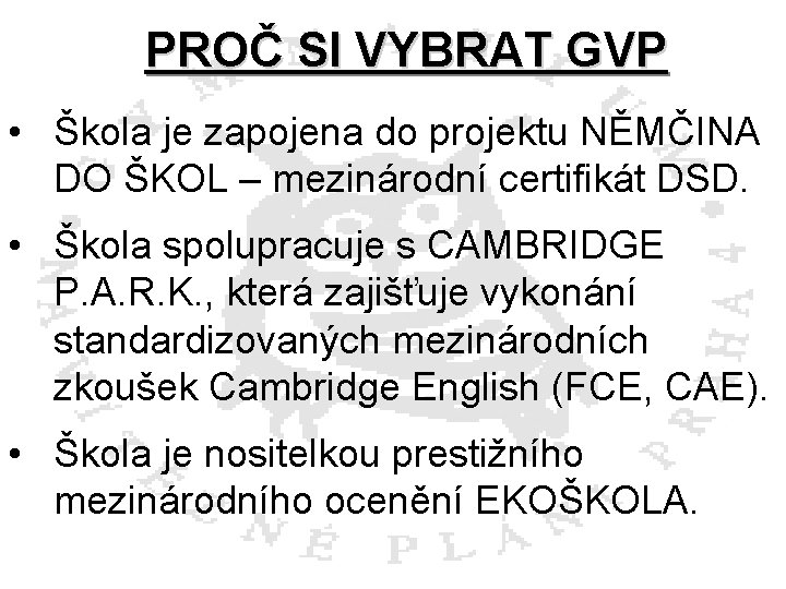 PROČ SI VYBRAT GVP • Škola je zapojena do projektu NĚMČINA DO ŠKOL –