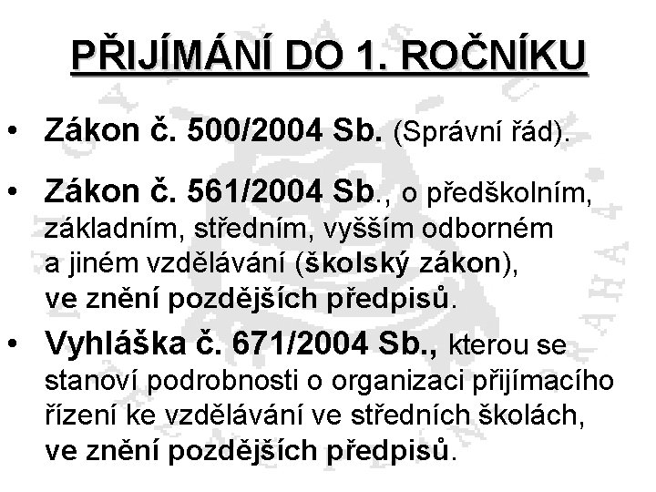 PŘIJÍMÁNÍ DO 1. ROČNÍKU • Zákon č. 500/2004 Sb. (Správní řád). • Zákon č.