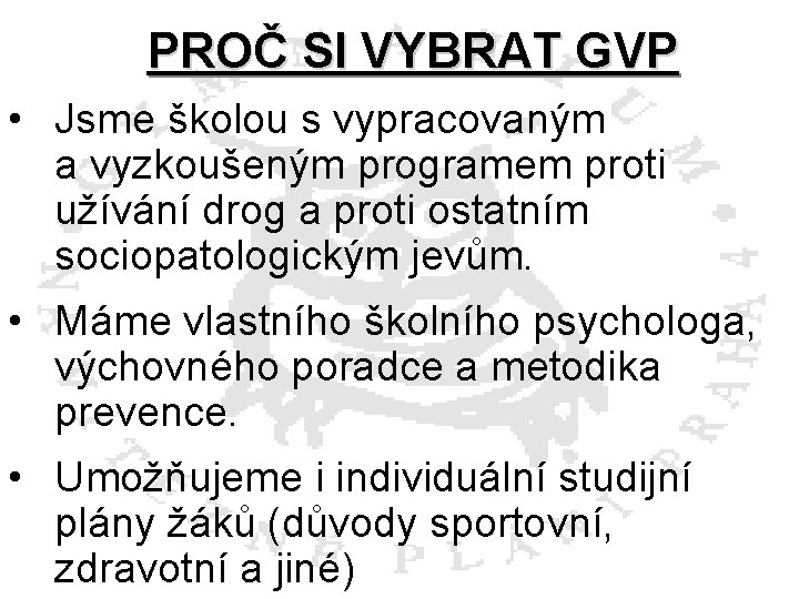 PROČ SI VYBRAT GVP • Jsme školou s vypracovaným a vyzkoušeným programem proti užívání
