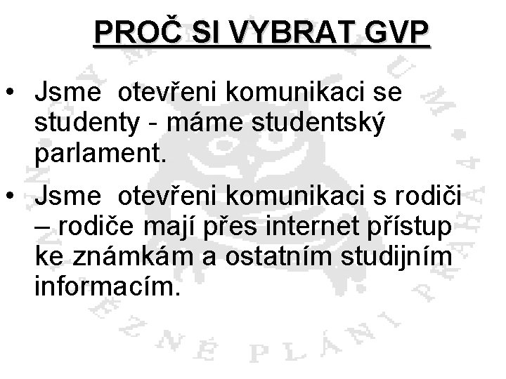 PROČ SI VYBRAT GVP • Jsme otevřeni komunikaci se studenty - máme studentský parlament.