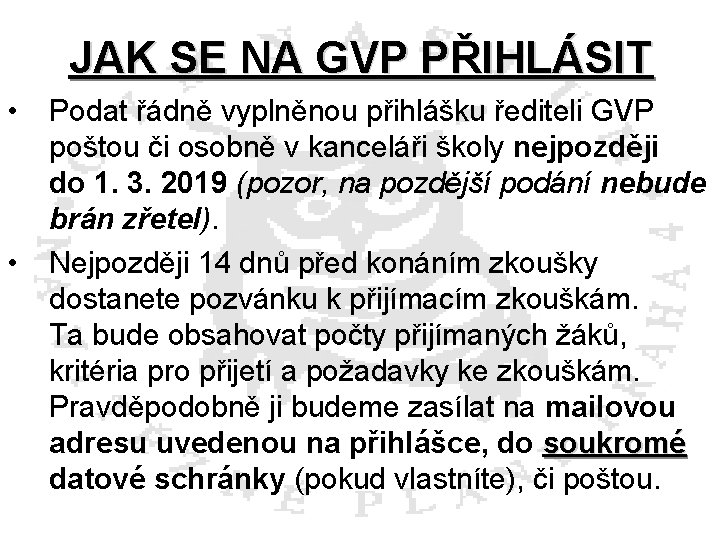 JAK SE NA GVP PŘIHLÁSIT • • Podat řádně vyplněnou přihlášku řediteli GVP poštou