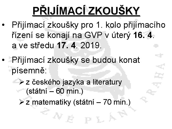PŘIJÍMACÍ ZKOUŠKY • Přijímací zkoušky pro 1. kolo přijímacího řízení se konají na GVP
