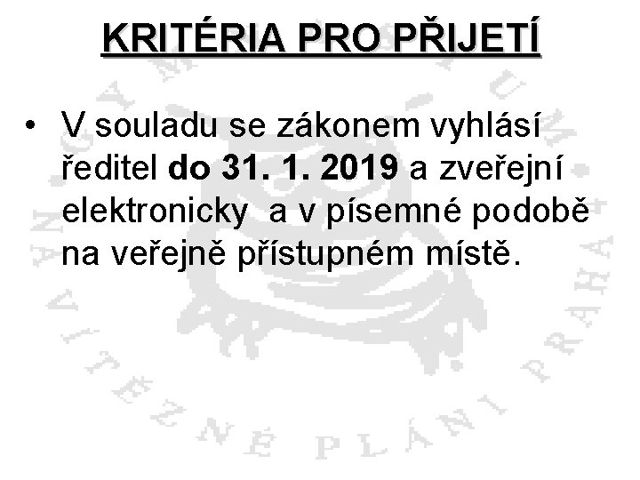 KRITÉRIA PRO PŘIJETÍ • V souladu se zákonem vyhlásí ředitel do 31. 1. 2019