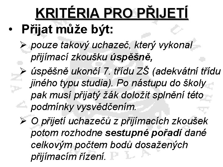KRITÉRIA PRO PŘIJETÍ • Přijat může být: Ø pouze takový uchazeč, který vykonal přijímací
