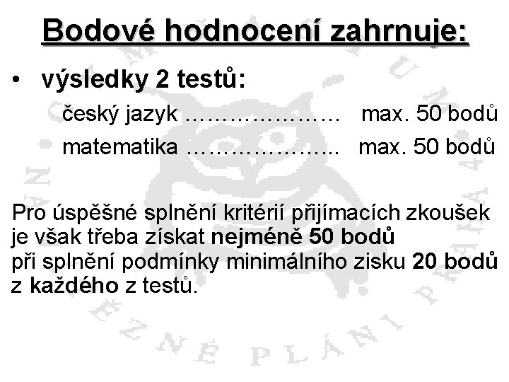 Bodové hodnocení zahrnuje: • výsledky 2 testů: český jazyk ………………… max. 50 bodů matematika