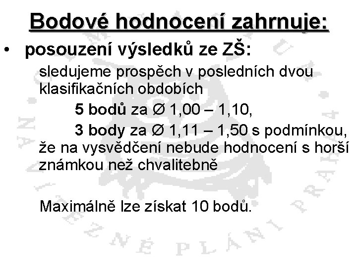 Bodové hodnocení zahrnuje: • posouzení výsledků ze ZŠ: sledujeme prospěch v posledních dvou klasifikačních