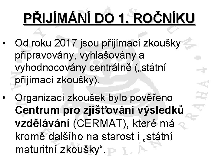 PŘIJÍMÁNÍ DO 1. ROČNÍKU • Od roku 2017 jsou přijímací zkoušky připravovány, vyhlašovány a