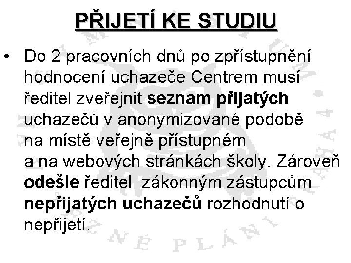 PŘIJETÍ KE STUDIU • Do 2 pracovních dnů po zpřístupnění hodnocení uchazeče Centrem musí