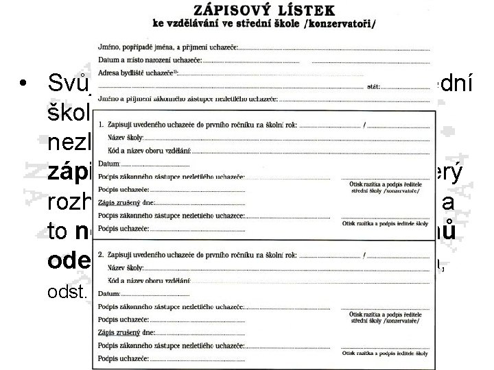 PŘIJETÍ KE STUDIU • Svůj úmysl vzdělávat se v dané střední škole potvrdí zákonný