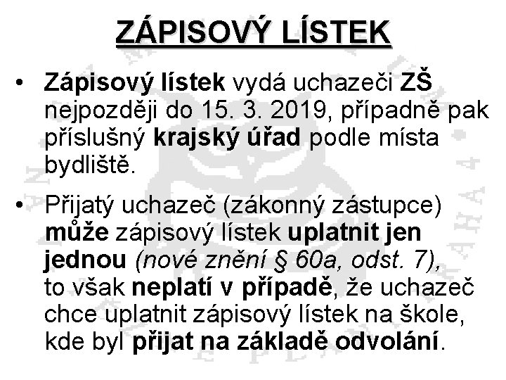 ZÁPISOVÝ LÍSTEK • Zápisový lístek vydá uchazeči ZŠ nejpozději do 15. 3. 2019, případně
