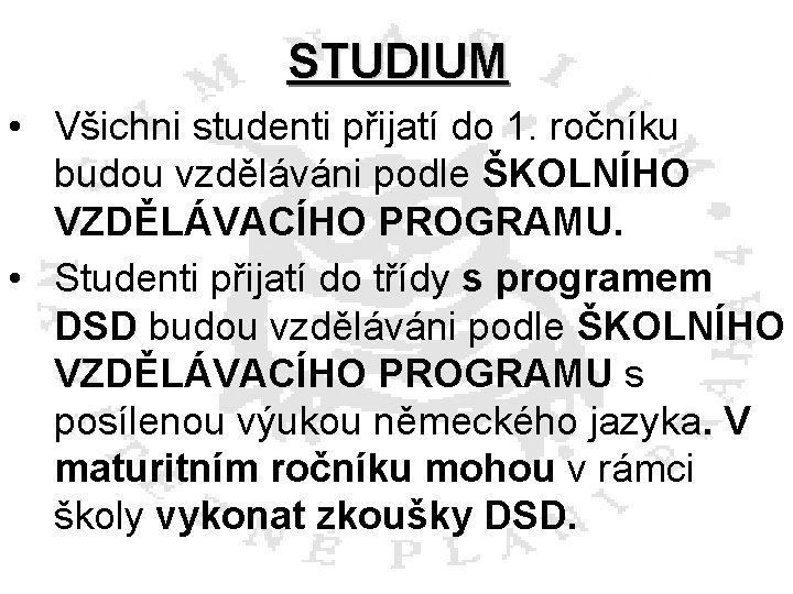 STUDIUM • Všichni studenti přijatí do 1. ročníku budou vzděláváni podle ŠKOLNÍHO VZDĚLÁVACÍHO PROGRAMU.