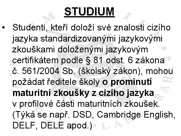 STUDIUM • Studenti, kteří doloží své znalosti cizího jazyka standardizovanými jazykovými zkouškami doloženými jazykovým