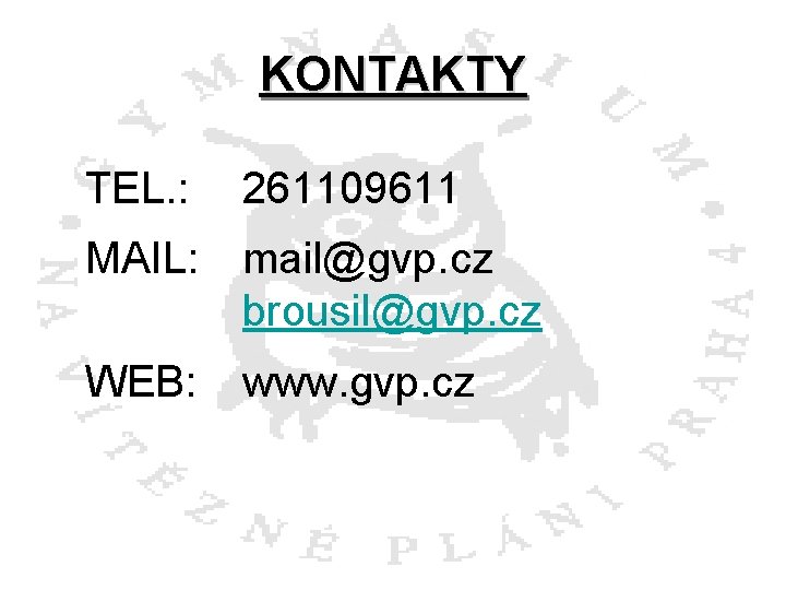 KONTAKTY TEL. : 261109611 MAIL: mail@gvp. cz brousil@gvp. cz WEB: www. gvp. cz 