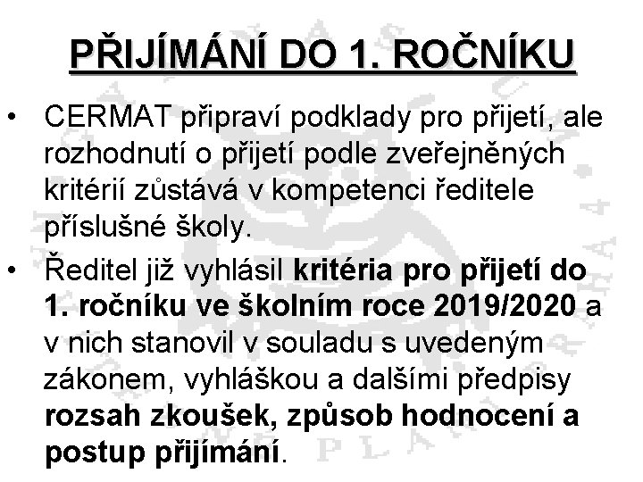 PŘIJÍMÁNÍ DO 1. ROČNÍKU • CERMAT připraví podklady pro přijetí, ale rozhodnutí o přijetí