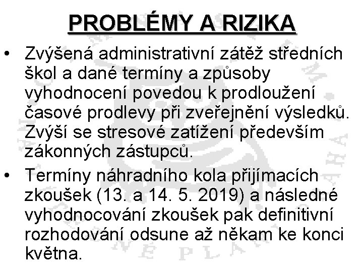 PROBLÉMY A RIZIKA • Zvýšená administrativní zátěž středních škol a dané termíny a způsoby