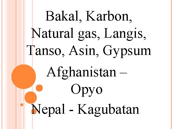 Bakal, Karbon, Natural gas, Langis, Tanso, Asin, Gypsum Afghanistan – Opyo Nepal - Kagubatan
