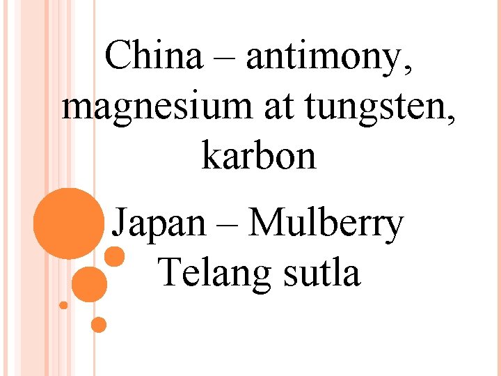 China – antimony, magnesium at tungsten, karbon Japan – Mulberry Telang sutla 