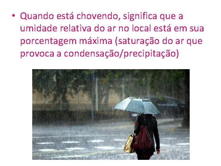  • Quando está chovendo, significa que a umidade relativa do ar no local