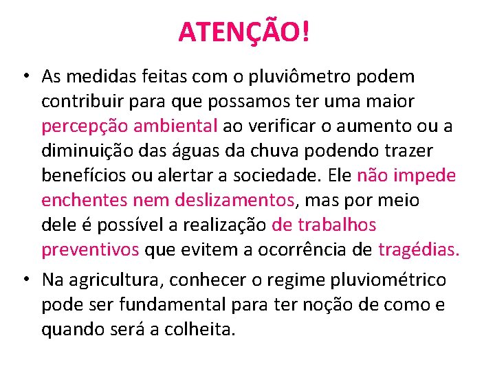 ATENÇÃO! • As medidas feitas com o pluviômetro podem contribuir para que possamos ter