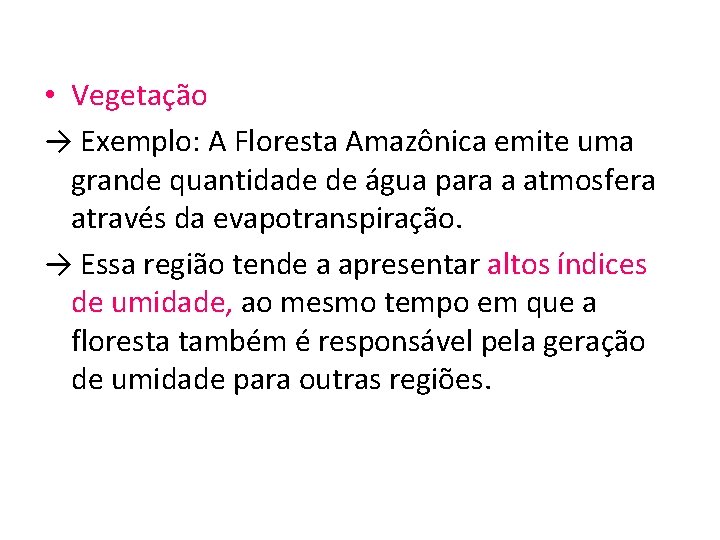  • Vegetação → Exemplo: A Floresta Amazônica emite uma grande quantidade de água