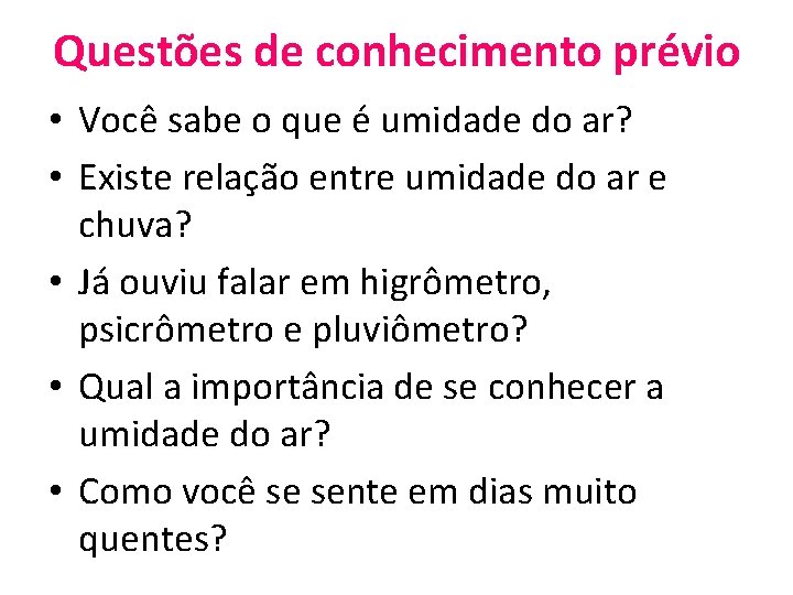 Questões de conhecimento prévio • Você sabe o que é umidade do ar? •