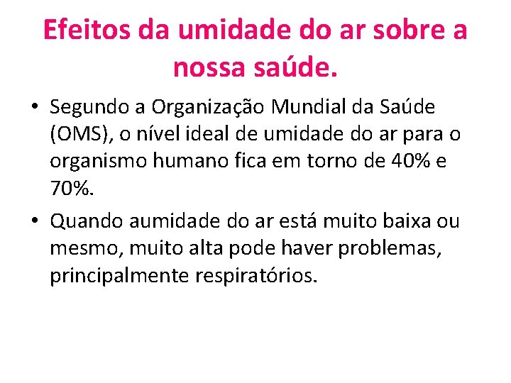 Efeitos da umidade do ar sobre a nossa saúde. • Segundo a Organização Mundial