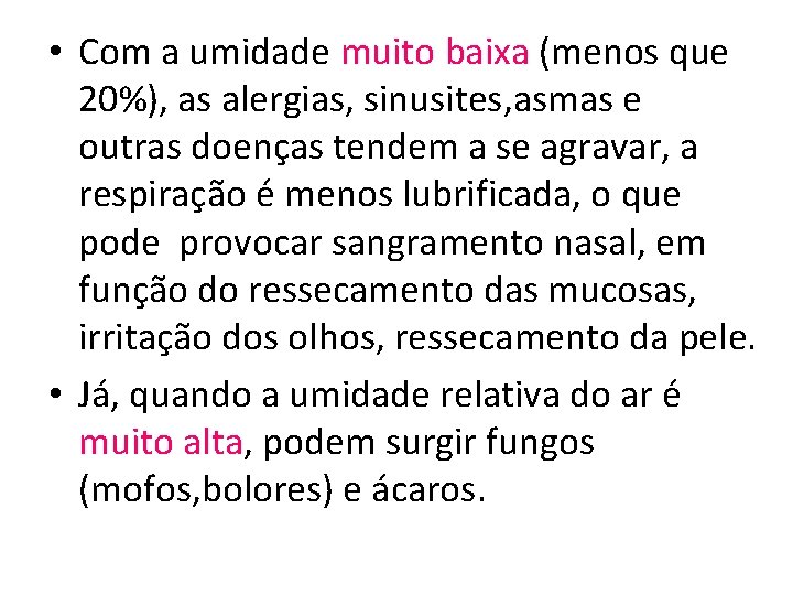  • Com a umidade muito baixa (menos que 20%), as alergias, sinusites, asmas