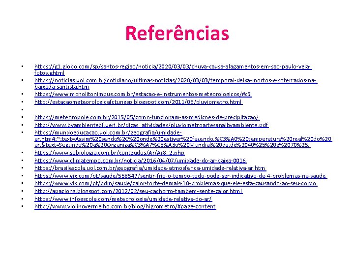 Referências • • • • https: //g 1. globo. com/sp/santos-regiao/noticia/2020/03/03/chuva-causa-alagamentos-em-sao-paulo-vejafotos. ghtml https: //noticias. uol.