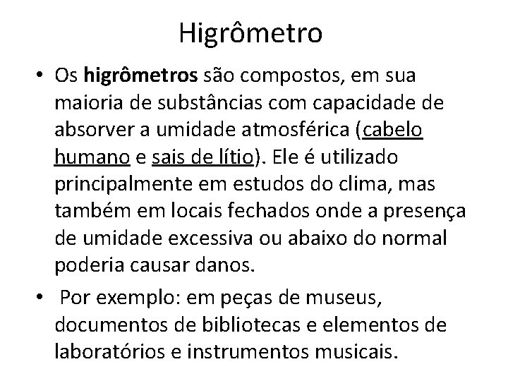 Higrômetro • Os higrômetros são compostos, em sua maioria de substâncias com capacidade de