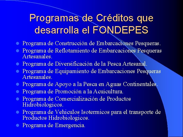 Programas de Créditos que desarrolla el FONDEPES l l l l l Programa de