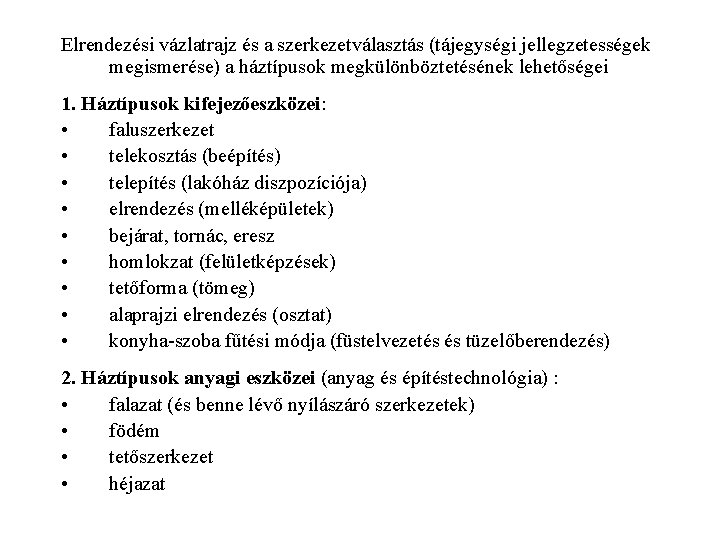 Elrendezési vázlatrajz és a szerkezetválasztás (tájegységi jellegzetességek megismerése) a háztípusok megkülönböztetésének lehetőségei 1. Háztípusok