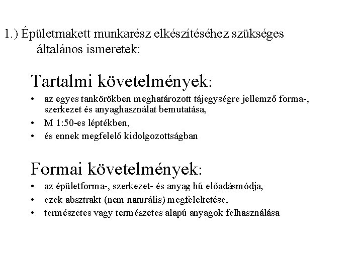 1. ) Épületmakett munkarész elkészítéséhez szükséges általános ismeretek: Tartalmi követelmények: • az egyes tankörökben