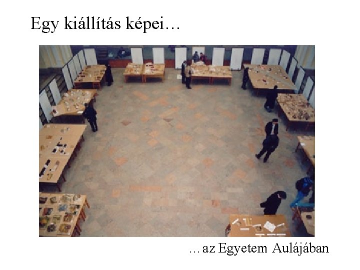 Egy kiállítás képei… …az Egyetem Aulájában 