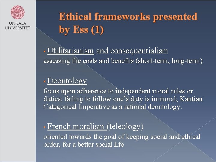 Ethical frameworks presented by Ess (1) • Utilitarianism and consequentialism assessing the costs and