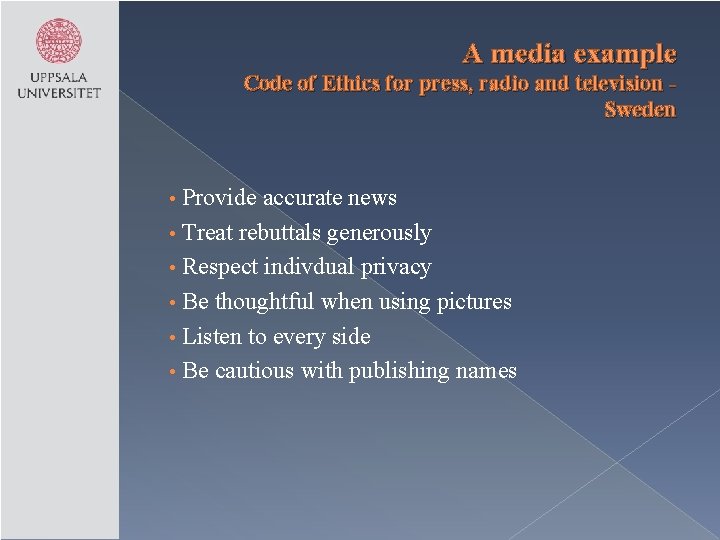A media example Code of Ethics for press, radio and television Sweden Provide accurate