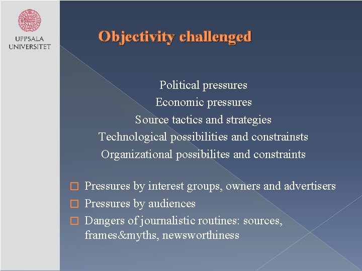 Objectivity challenged Political pressures Economic pressures Source tactics and strategies Technological possibilities and constrainsts