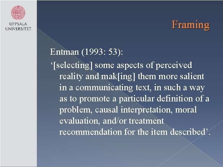 Framing Entman (1993: 53): ‘[selecting] some aspects of perceived reality and mak[ing] them more