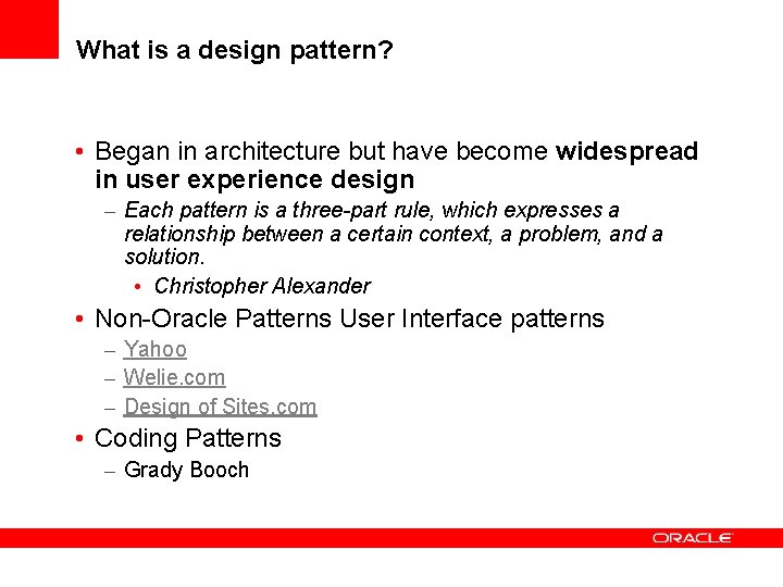 What is a design pattern? • Began in architecture but have become widespread in