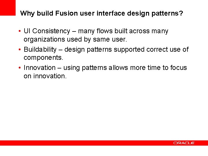 Why build Fusion user interface design patterns? • UI Consistency – many flows built