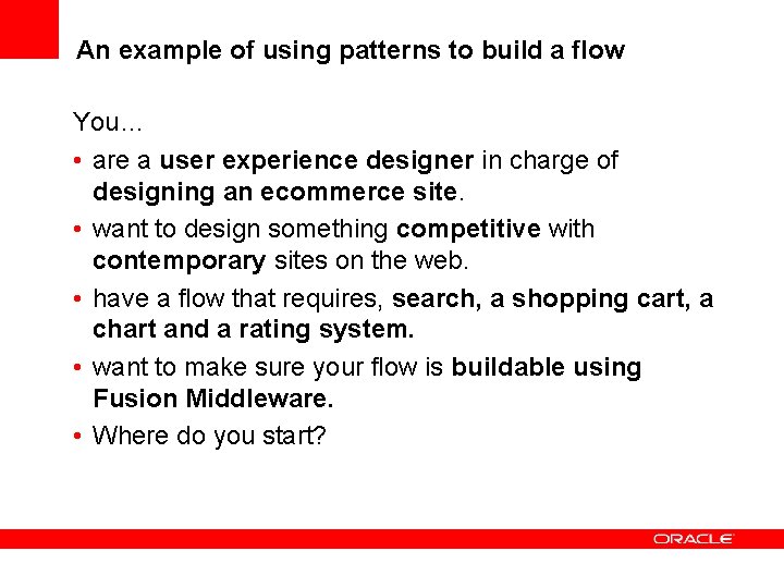 An example of using patterns to build a flow You… • are a user