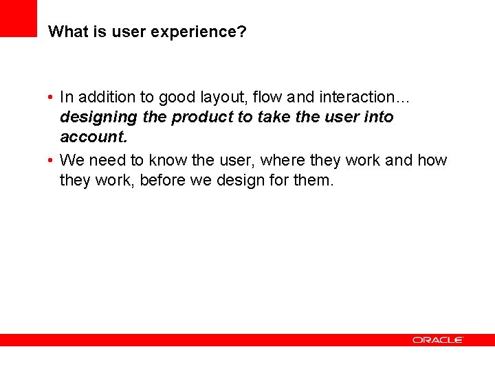 What is user experience? • In addition to good layout, flow and interaction… designing