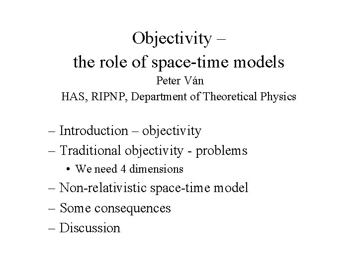 Objectivity – the role of space-time models Peter Ván HAS, RIPNP, Department of Theoretical