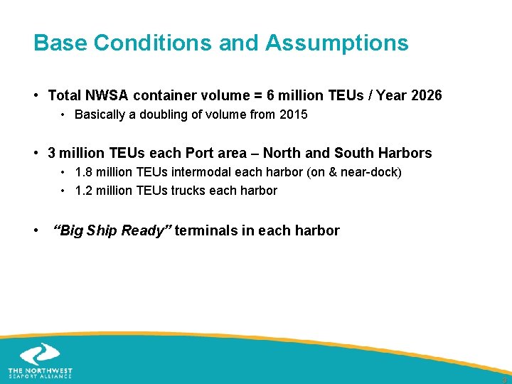 Base Conditions and Assumptions • Total NWSA container volume = 6 million TEUs /