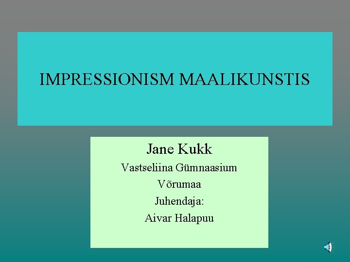 IMPRESSIONISM MAALIKUNSTIS Jane Kukk Vastseliina Gümnaasium Võrumaa Juhendaja: Aivar Halapuu 