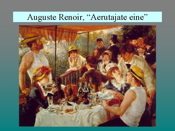 Auguste Renoir, “Aerutajate eine” 