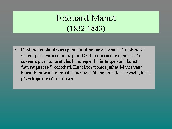 Edouard Manet (1832 -1883) • E. Manet ei olnud päris puhtakujuline impressionist. Ta oli