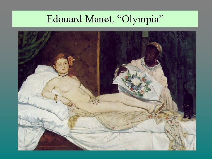 Edouard Manet, “Olympia” 