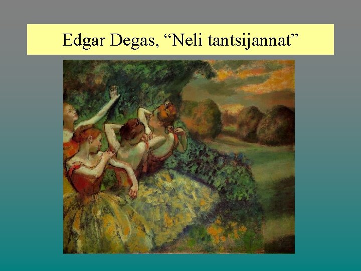 Edgar Degas, “Neli tantsijannat” 