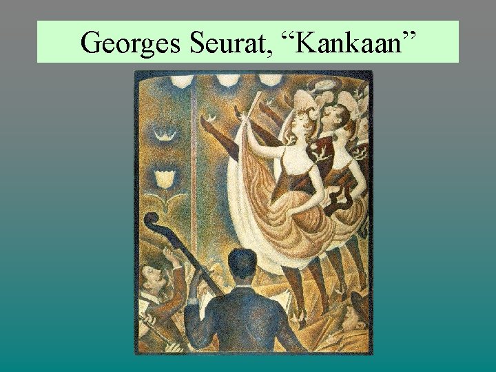 Georges Seurat, “Kankaan” 