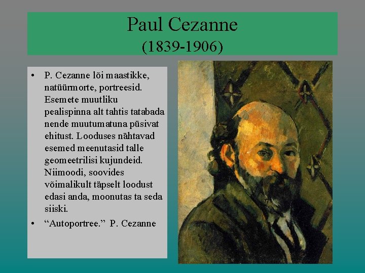 Paul Cezanne (1839 -1906) • P. Cezanne lõi maastikke, natüürmorte, portreesid. Esemete muutliku pealispinna